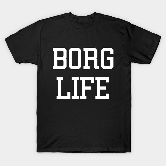 Borg Life T-Shirt by The_Interceptor